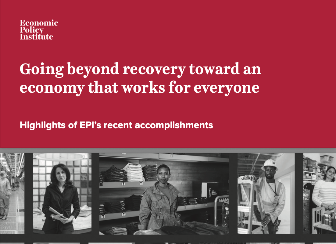 The cover of EPI's 2021 Impact report with a field of red on which the title Going Beyond Recovery Toward An Economy That Works For Everyone in white above a row of black and white images of various workers.