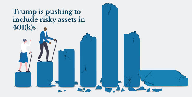 Trump is pushing to include risky assets in 401(k)s Graphic shows 2 older people walking up the bars of a graph but the bars are cracking and falling like ancient pillars